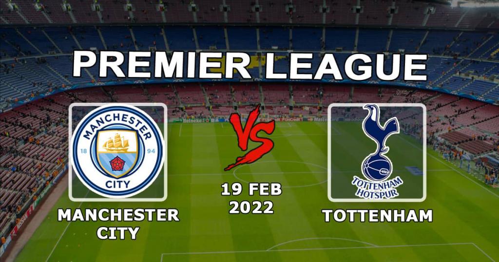 Manchester City - Tottenham: pronostic et pari sur le match de Premier League - 19.02.2022