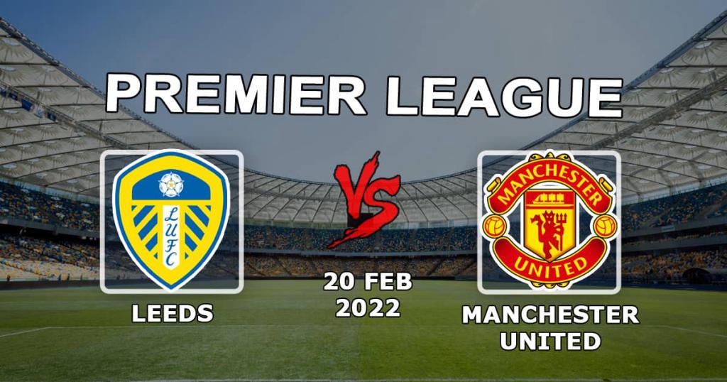 Leeds - Manchester United: pronostic et pari sur le match de Premier League - 20.02.2022