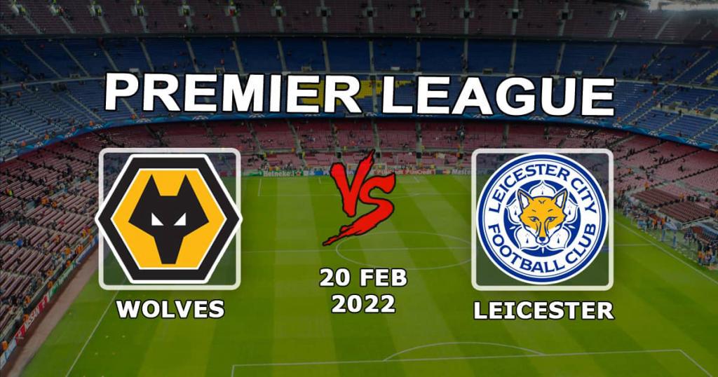 Leicester - Wolverhampton Wolverhampton: pronostic et pari sur Premier League - 20.02.2022