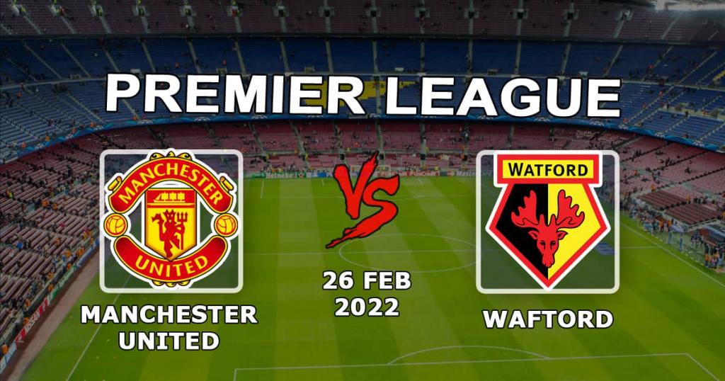 Manchester United - Watford: pronostic et pari sur le match de Premier League - 26.02.2022