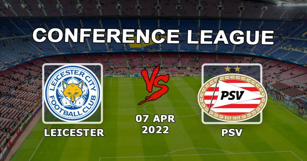 Leicester - PSV: pronostic et pari sur le match de la Conference League - 07.04.2022