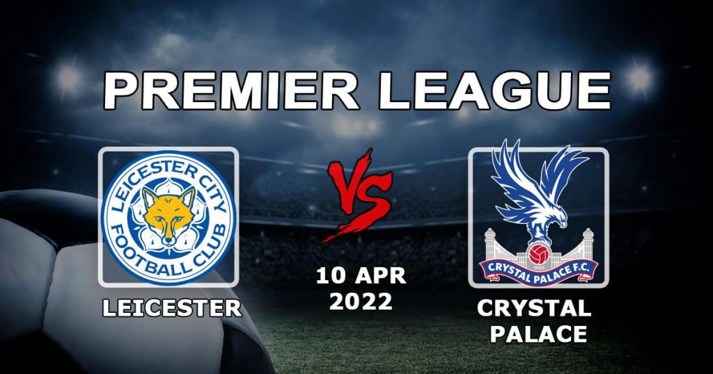 Leicester - Crystal Palace: pronostic et pari sur le match de Premier League - 10.04.2022