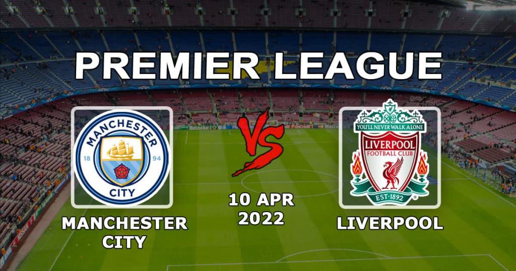 Manchester City - Liverpool: pronostic et pari sur le match de Premier League - 10.04.2022