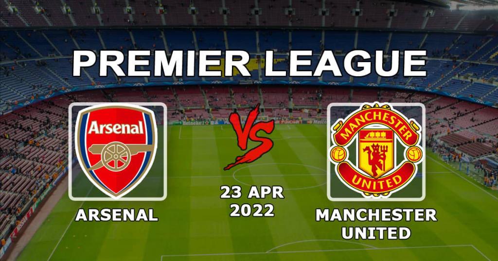 Arsenal - Manchester United: pronostic du match de la 34e journée de Premier League - 23/04/2022