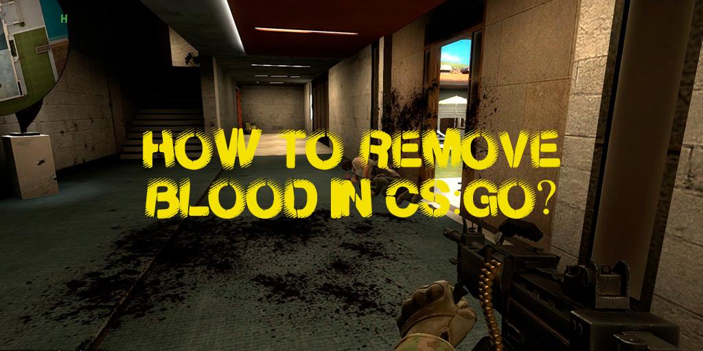 Comment enlever le sang dans CS:GO ?
