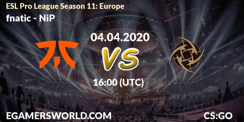 fnatic contre NiP : prédiction de match. 04.04.2020 at 16:00. Counter-Strike (CS2), ESL Pro League Season 11: Europe