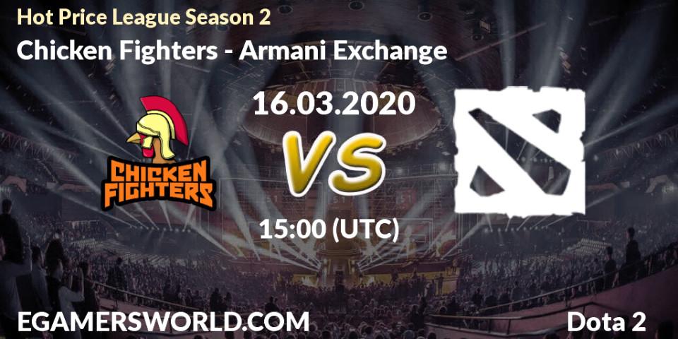 Chicken Fighters contre Armani Exchange : prédiction de match. 16.03.2020 at 17:10. Dota 2, Hot Price League Season 2