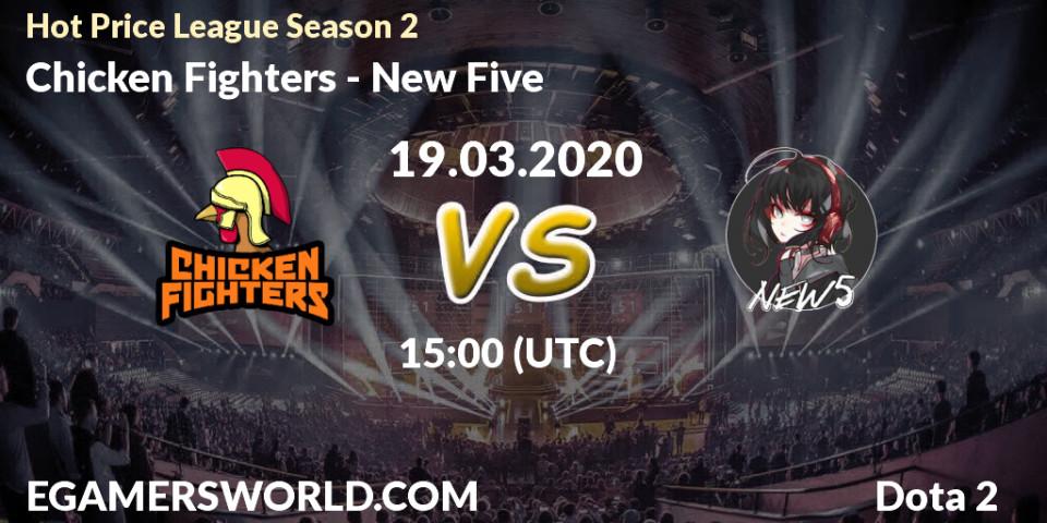 Chicken Fighters contre New Five : prédiction de match. 19.03.2020 at 15:36. Dota 2, Hot Price League Season 2