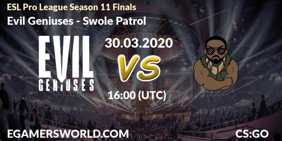 Evil Geniuses contre Swole Patrol : prédiction de match. 30.03.2020 at 16:05. Counter-Strike (CS2), ESL Pro League Season 11: North America