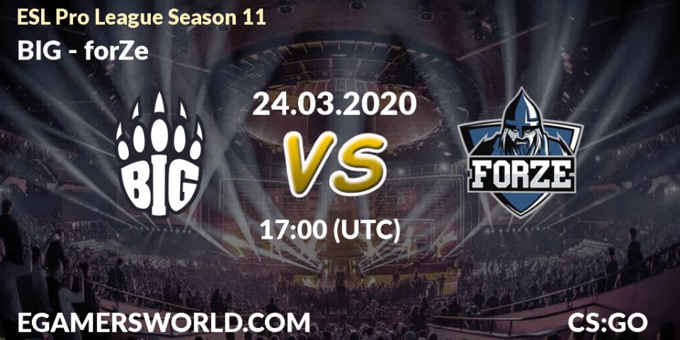 BIG contre forZe : prédiction de match. 24.03.2020 at 17:25. Counter-Strike (CS2), ESL Pro League Season 11: Europe