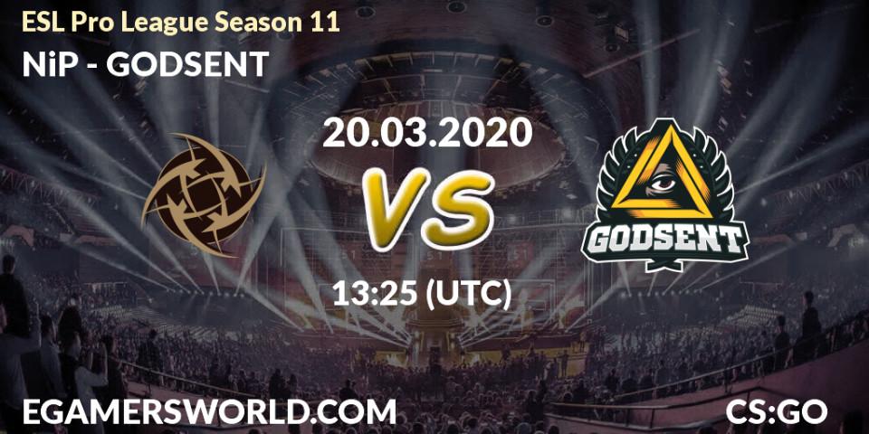 NiP contre GODSENT : prédiction de match. 20.03.2020 at 13:25. Counter-Strike (CS2), ESL Pro League Season 11: Europe
