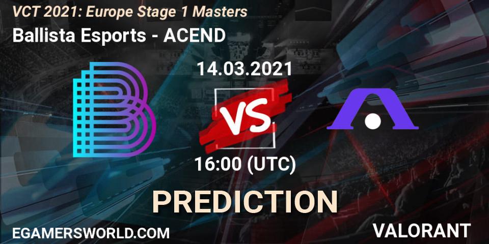 Ballista Esports contre ACEND : prédiction de match. 14.03.2021 at 16:00. VALORANT, VCT 2021: Europe Stage 1 Masters