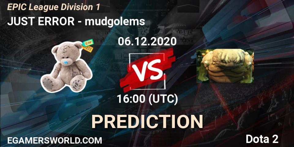 JUST ERROR contre mudgolems : prédiction de match. 06.12.2020 at 10:00. Dota 2, EPIC League Division 1
