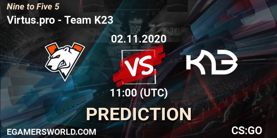 Virtus.pro contre Team K23 : prédiction de match. 02.11.2020 at 11:00. Counter-Strike (CS2), Nine to Five 5