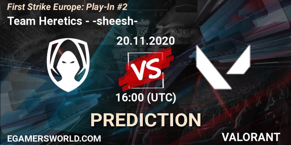Team Heretics contre -sheesh- : prédiction de match. 20.11.2020 at 16:00. VALORANT, First Strike Europe: Play-In #2