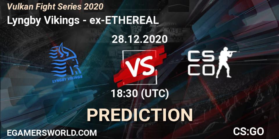 Lyngby Vikings contre ex-ETHEREAL : prédiction de match. 28.12.2020 at 18:30. Counter-Strike (CS2), Vulkan Fight Series 2020