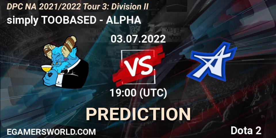 simply TOOBASED contre ALPHA : prédiction de match. 03.07.2022 at 18:55. Dota 2, DPC NA 2021/2022 Tour 3: Division II
