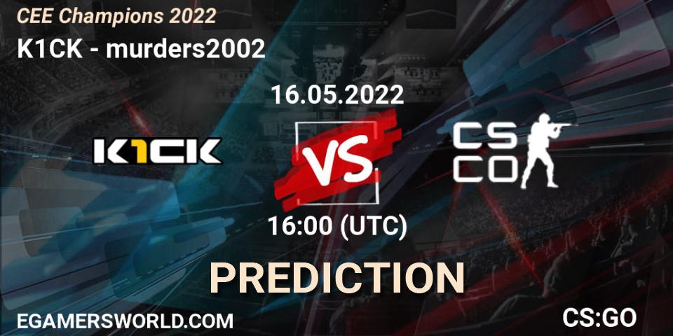 k1ck contre murders2002 : prédiction de match. 16.05.22. CS2 (CS:GO), CEE Champions 2022