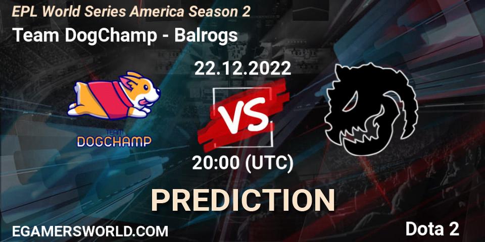 Team DogChamp contre Balrogs : prédiction de match. 22.12.2022 at 20:34. Dota 2, EPL World Series America Season 2