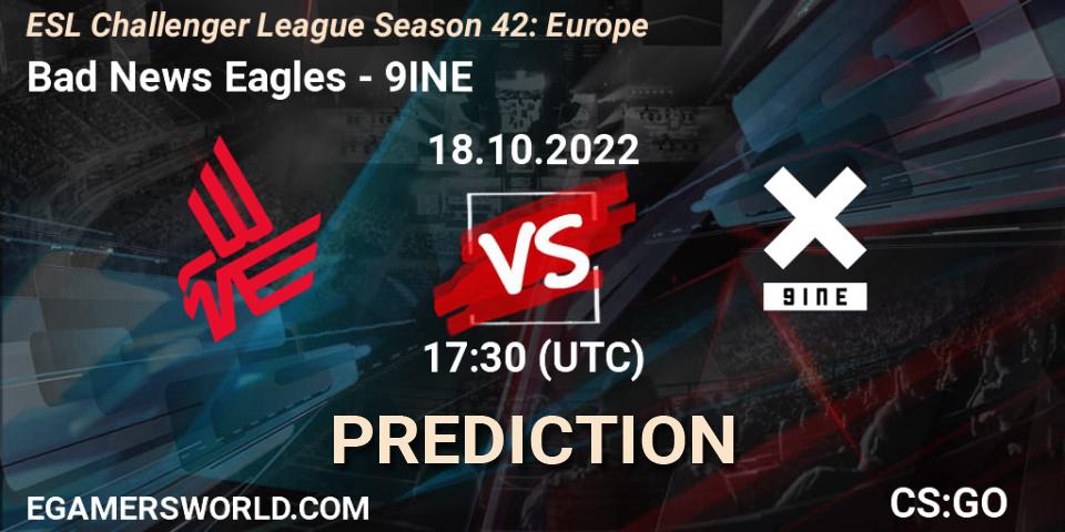 Bad News Eagles contre 9INE : prédiction de match. 18.10.22. CS2 (CS:GO), ESL Challenger League Season 42: Europe