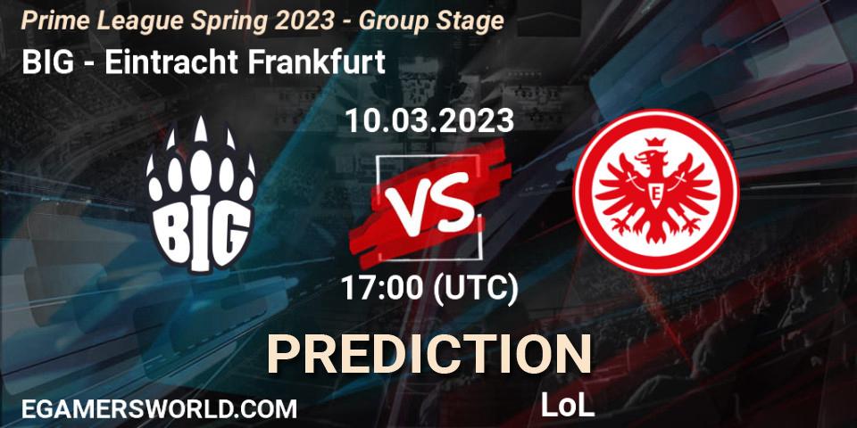 BIG contre Eintracht Frankfurt : prédiction de match. 10.03.2023 at 21:00. LoL, Prime League Spring 2023 - Group Stage