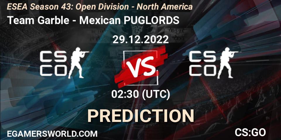 Team Garble contre Mexican PUGLORDS : prédiction de match. 29.12.2022 at 02:30. Counter-Strike (CS2), ESEA Season 43: Open Division - North America