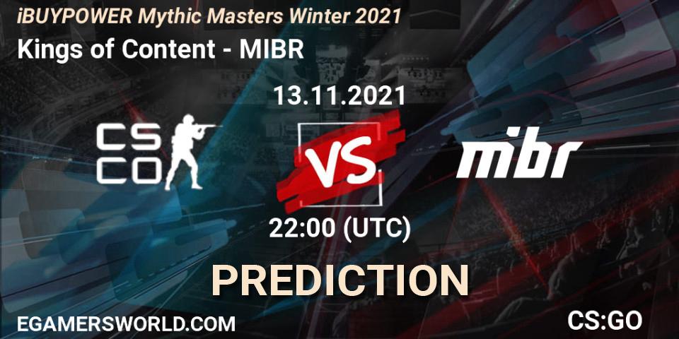 Kings of Content contre MIBR : prédiction de match. 13.11.2021 at 22:10. Counter-Strike (CS2), iBUYPOWER Mythic Masters Winter 2021