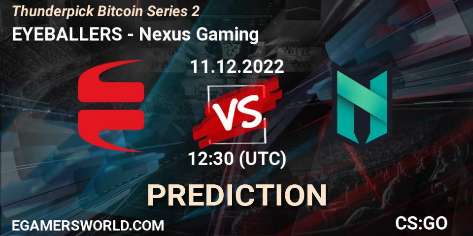 EYEBALLERS contre Nexus Gaming : prédiction de match. 11.12.2022 at 12:30. Counter-Strike (CS2), Thunderpick Bitcoin Series 2