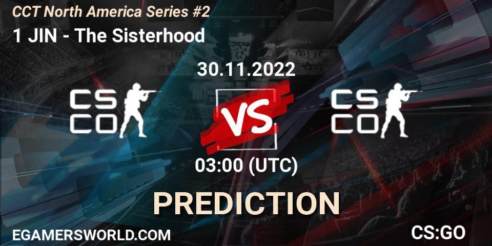 1 JIN contre The Sisterhood : prédiction de match. 30.11.22. CS2 (CS:GO), CCT North America Series #2
