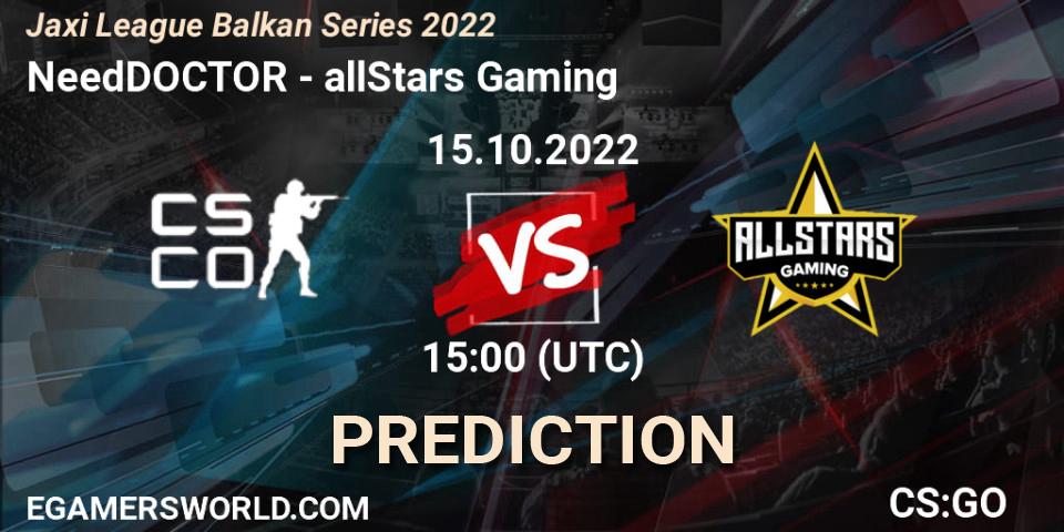 NeedDOCTOR contre allStars Gaming : prédiction de match. 15.10.2022 at 14:00. Counter-Strike (CS2), Jaxi League Balkan Series