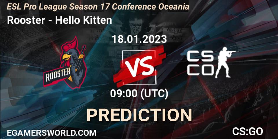 Rooster contre Hello Kitten : prédiction de match. 18.01.2023 at 09:00. Counter-Strike (CS2), ESL Pro League Season 17 Conference Oceania
