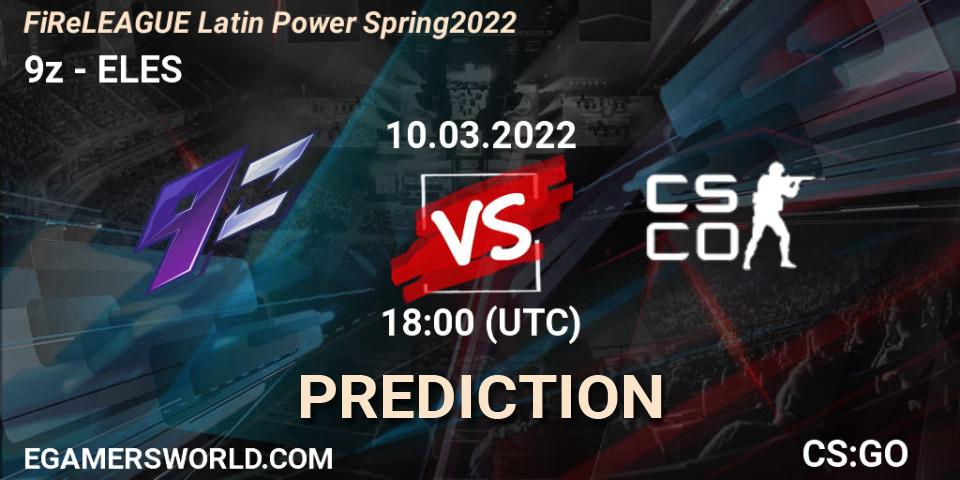 9z contre ELES : prédiction de match. 10.03.2022 at 18:10. Counter-Strike (CS2), FiReLEAGUE Latin Power Spring 2022