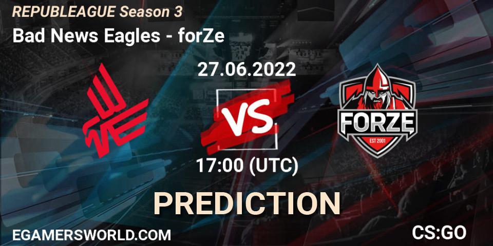 Bad News Eagles contre forZe : prédiction de match. 27.06.2022 at 17:00. Counter-Strike (CS2), REPUBLEAGUE Season 3