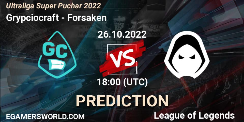Grypciocraft contre Forsaken : prédiction de match. 26.10.2022 at 18:00. LoL, Ultraliga Super Puchar 2022