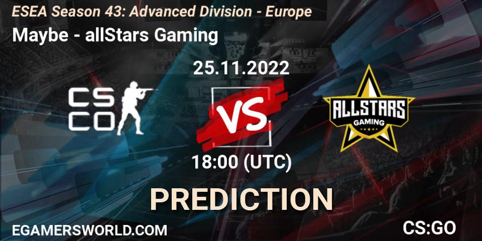 Maybe contre allStars Gaming : prédiction de match. 25.11.2022 at 18:00. Counter-Strike (CS2), ESEA Season 43: Advanced Division - Europe