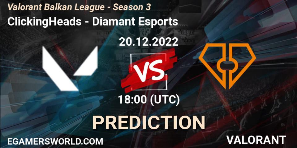 ClickingHeads contre Diamant Esports : prédiction de match. 20.12.2022 at 18:00. VALORANT, Valorant Balkan League - Season 3