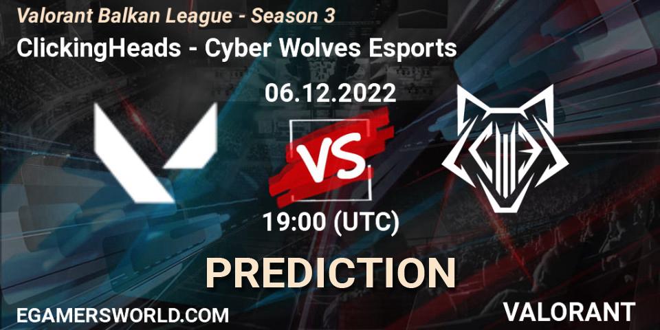 ClickingHeads contre Cyber Wolves Esports : prédiction de match. 06.12.2022 at 19:00. VALORANT, Valorant Balkan League - Season 3