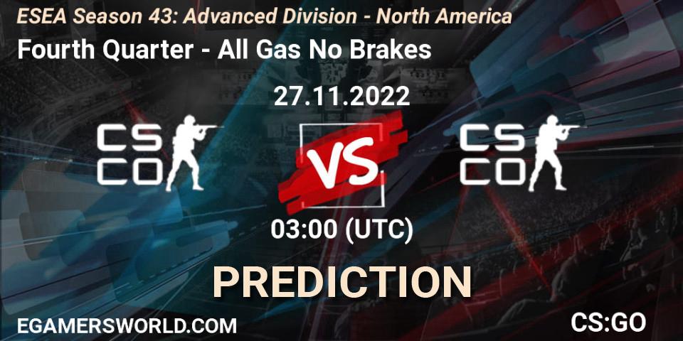 Fourth Quarter contre All Gas No Brakes : prédiction de match. 27.11.2022 at 03:00. Counter-Strike (CS2), ESEA Season 43: Advanced Division - North America