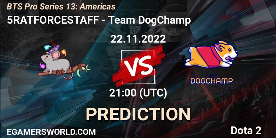 5RATFORCESTAFF contre Team DogChamp : prédiction de match. 22.11.2022 at 21:02. Dota 2, BTS Pro Series 13: Americas