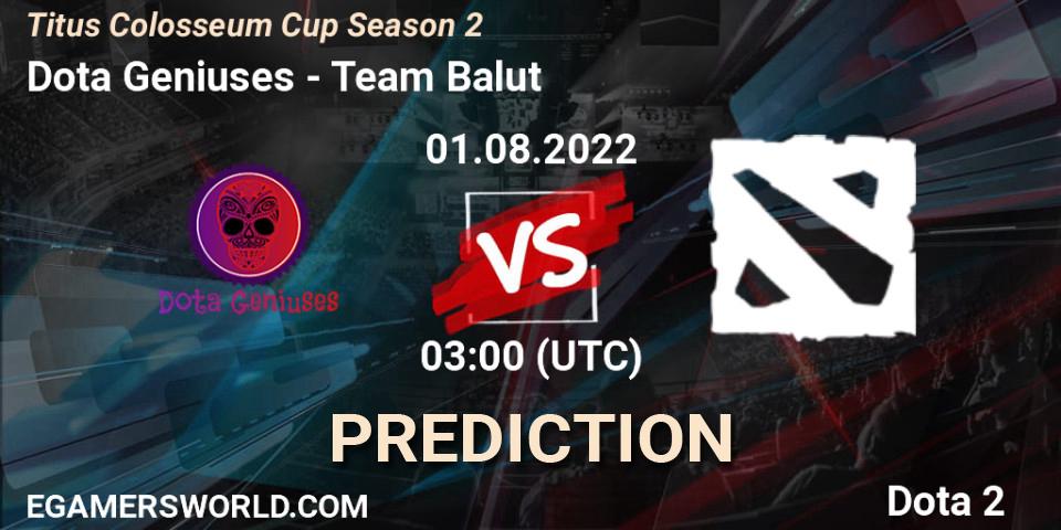 Dota Geniuses contre Team Balut : prédiction de match. 01.08.2022 at 03:20. Dota 2, Titus Colosseum Cup Season 2
