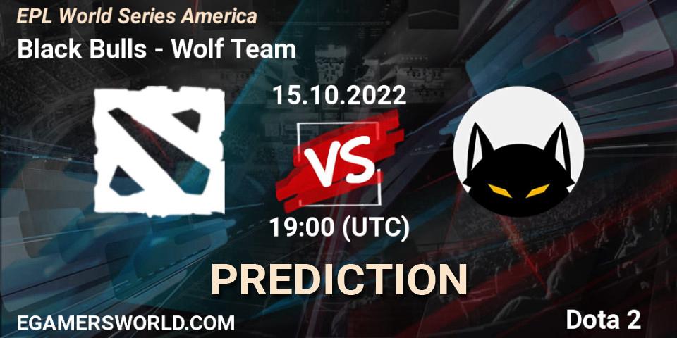 Black Bulls contre Wolf Team : prédiction de match. 15.10.2022 at 19:16. Dota 2, EPL World Series America