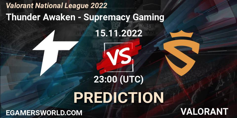 Thunder Awaken contre Supremacy Gaming : prédiction de match. 15.11.2022 at 23:00. VALORANT, Valorant National League 2022