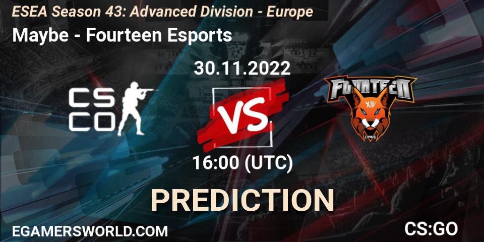 Maybe contre Fourteen Esports : prédiction de match. 30.11.22. CS2 (CS:GO), ESEA Season 43: Advanced Division - Europe