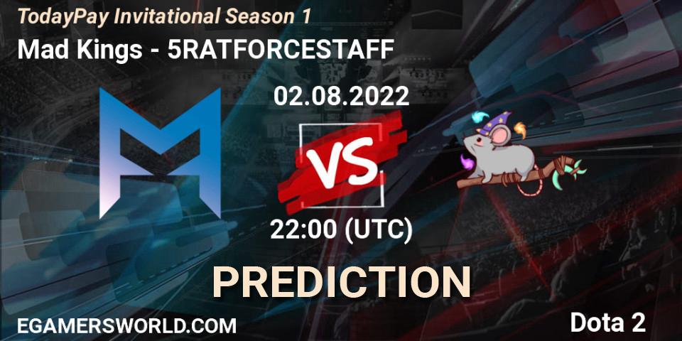 Mad Kings contre 5RATFORCESTAFF : prédiction de match. 02.08.22. Dota 2, TodayPay Invitational Season 1