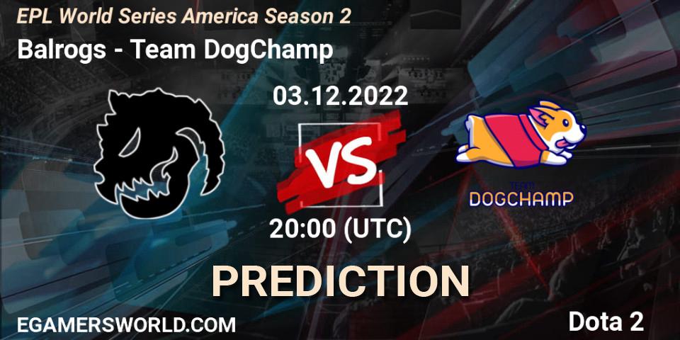Balrogs contre Team DogChamp : prédiction de match. 03.12.22. Dota 2, EPL World Series America Season 2