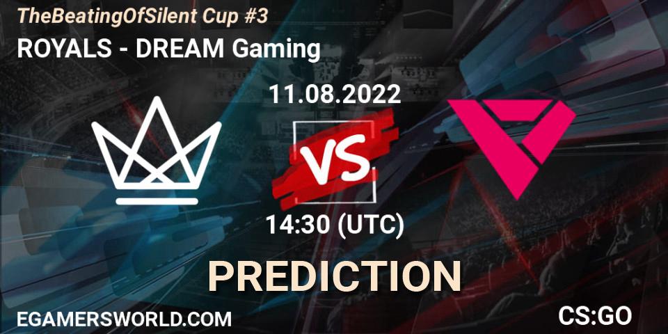 ROYALS contre DREAM Gaming : prédiction de match. 11.08.2022 at 14:30. Counter-Strike (CS2), TheBeatingOfSilent Cup #3