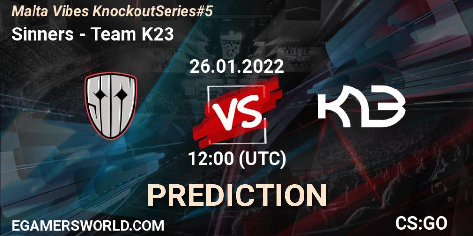 Sinners contre Team K23 : prédiction de match. 26.01.2022 at 15:25. Counter-Strike (CS2), Malta Vibes Knockout Series #5