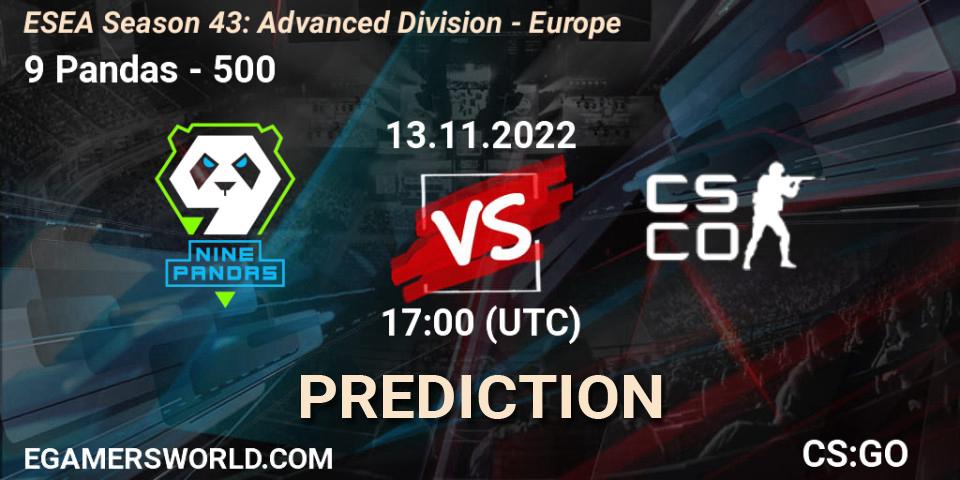 9 Pandas contre 500 : prédiction de match. 13.11.2022 at 17:00. Counter-Strike (CS2), ESEA Season 43: Advanced Division - Europe