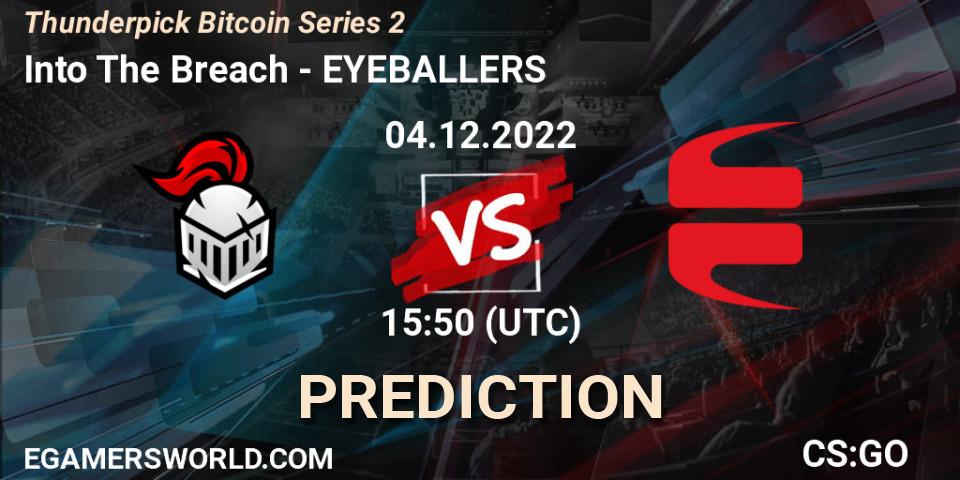 Into The Breach contre EYEBALLERS : prédiction de match. 04.12.2022 at 15:50. Counter-Strike (CS2), Thunderpick Bitcoin Series 2