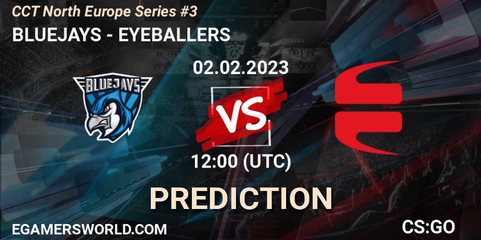 BLUEJAYS contre EYEBALLERS : prédiction de match. 02.02.23. CS2 (CS:GO), CCT North Europe Series #3